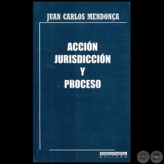 ACCIN JURISDICCIN Y PROCESO - Autor: JUAN CARLOS MENDONA - Ao 2015